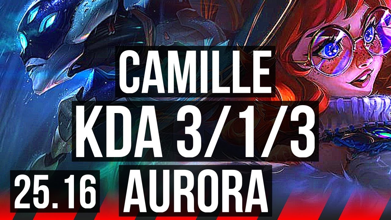 CAMILLE vs AURORA (TOP) | 3/1/3 | KR Mestre | 25.16